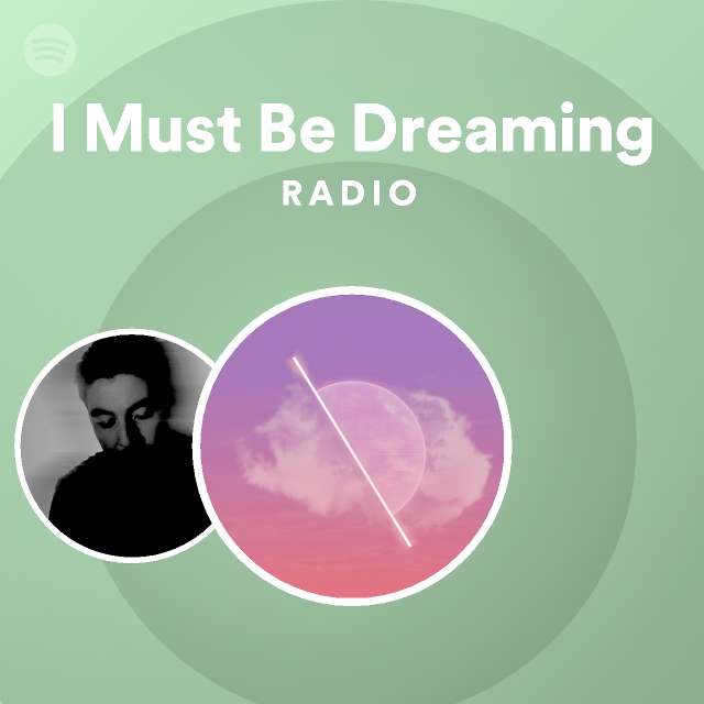I Must Be Dreaming | Spotify