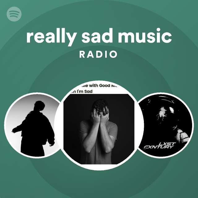 really sad music Radio playlist by Spotify Spotify