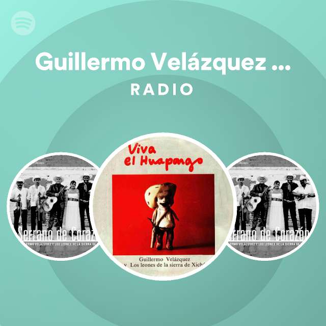 Guillermo Velázquez Y los Leones de la Sierra de Xichú Radio - playlist by  Spotify | Spotify