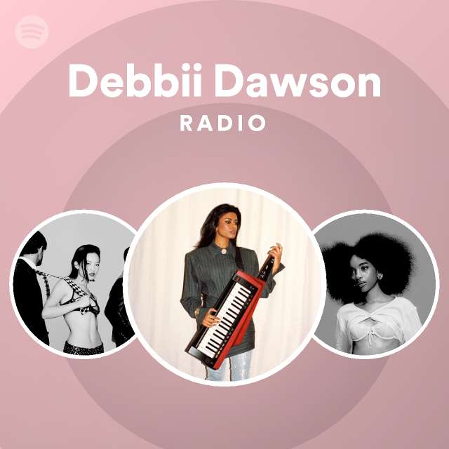 Debbii Dawson Radio playlist by Spotify Spotify