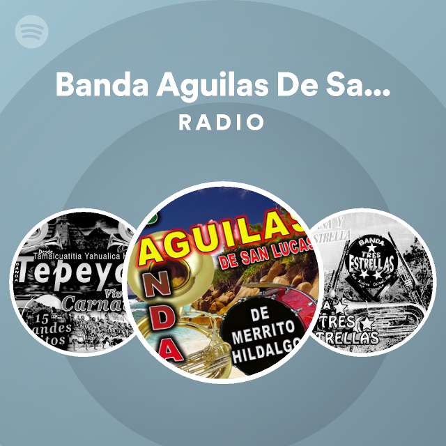 Banda Aguilas De San Lucas Radio - playlist by Spotify | Spotify