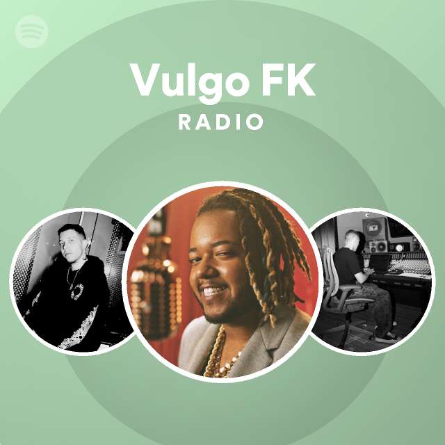 Vulgo Fk Radio Playlist By Spotify Spotify 3127