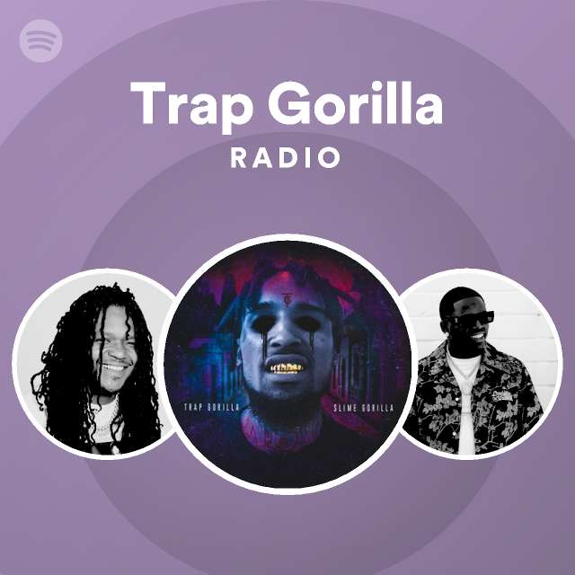 Trap Gorilla Radio - playlist by Spotify | Spotify