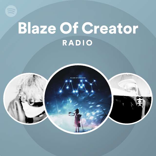 Blaze Of Creator Radio - playlist by Spotify | Spotify