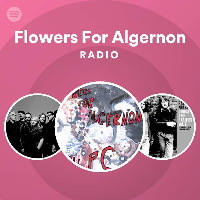 Flowers For Algernon Radio playlist by Spotify Spotify