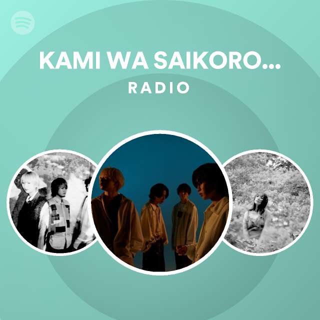 KAMI WA SAIKORO WO FURANAI | Spotify