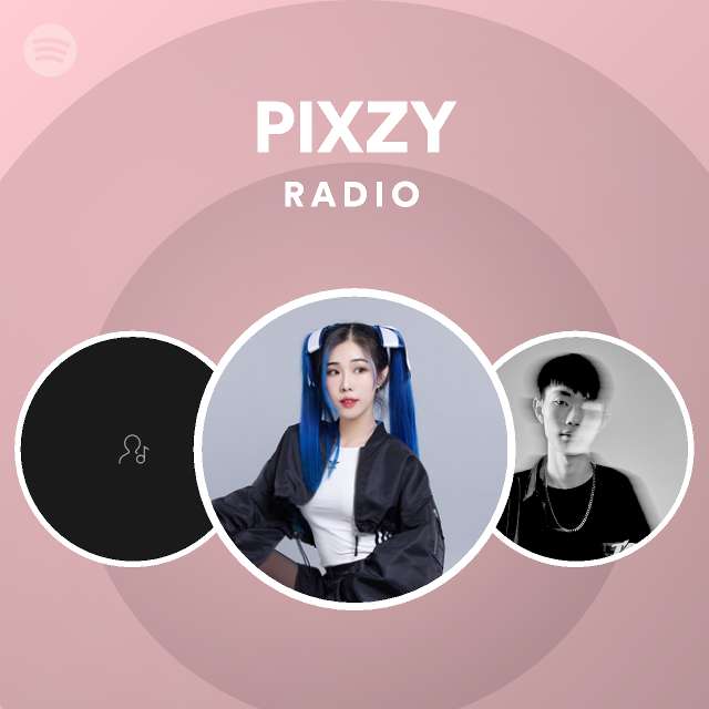 Pixzy Radio Playlist By Spotify Spotify