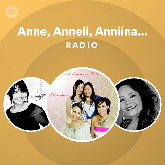 Anne, Anneli, Anniina ja Anitta Mattila Radio - playlist by Spotify |  Spotify