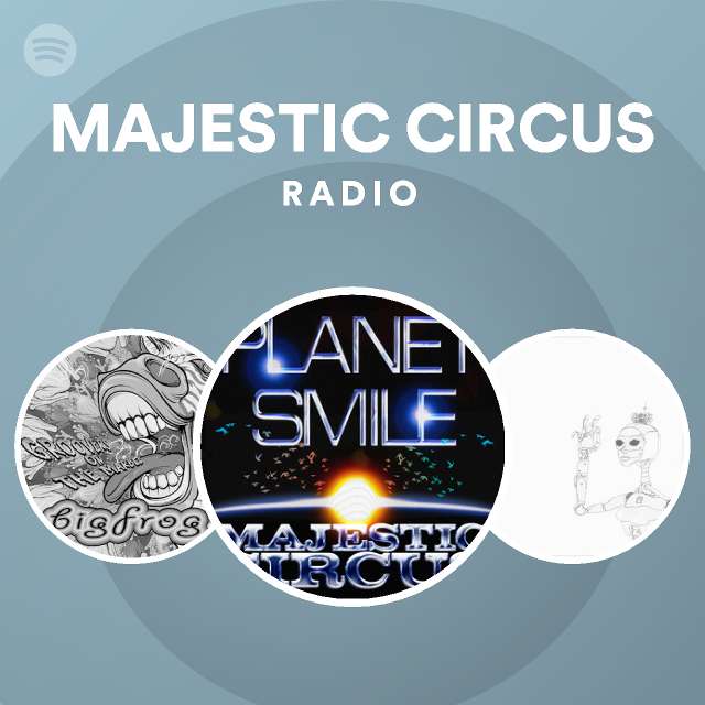 MAJESTIC CIRCUS Radio - playlist by Spotify | Spotify