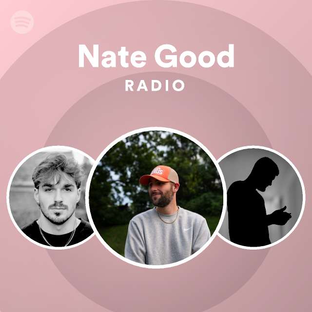 Nate Good Radio playlist by Spotify Spotify