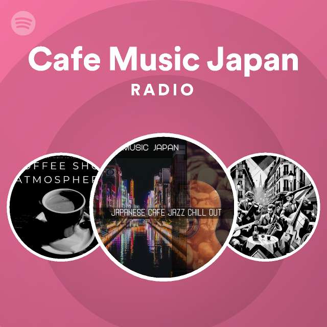 Cafe Music Japan Radio - playlist by Spotify | Spotify