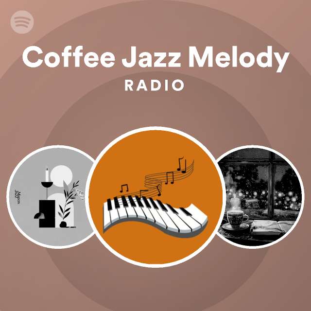 Coffee Jazz Melody Radio playlist by Spotify Spotify