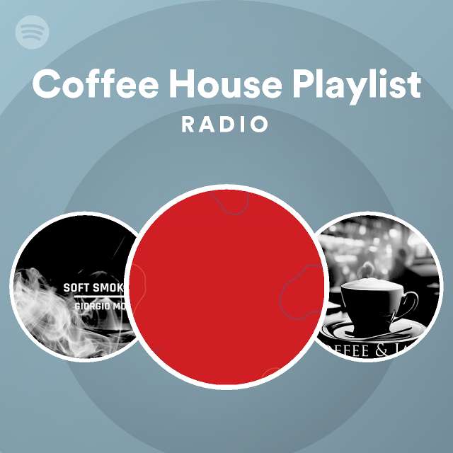 Coffee House Playlist Radio Spotify Playlist