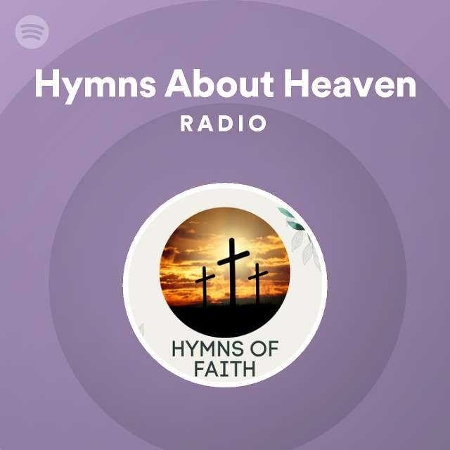 Hymns About Heaven Radio - playlist by Spotify | Spotify