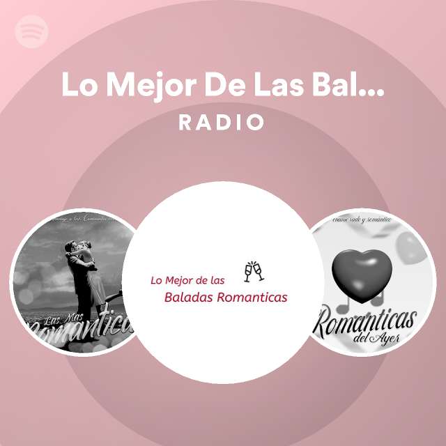 Lo Mejor De Las Baladas Romanticas Radio playlist by Spotify Spotify