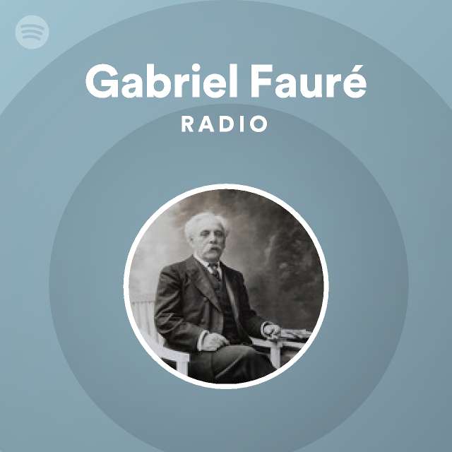 Gabriel Fauré Radio  Spotify Playlist