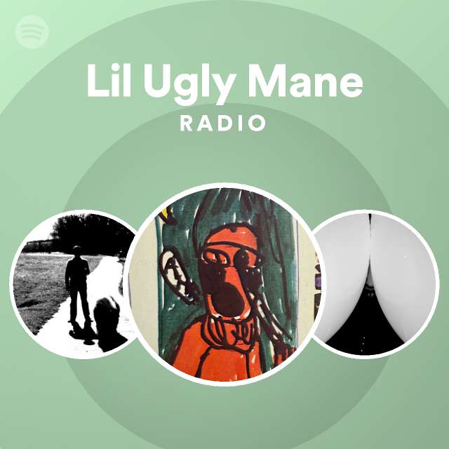 Lil Ugly Mane Radio playlist by Spotify Spotify