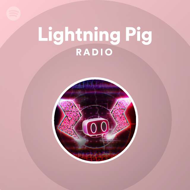 Lightning Pig Radio - playlist by Spotify | Spotify