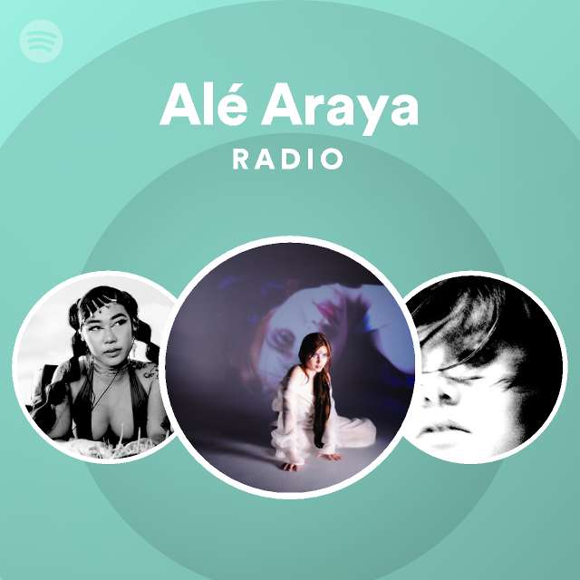 Alé Araya Radio playlist by Spotify Spotify
