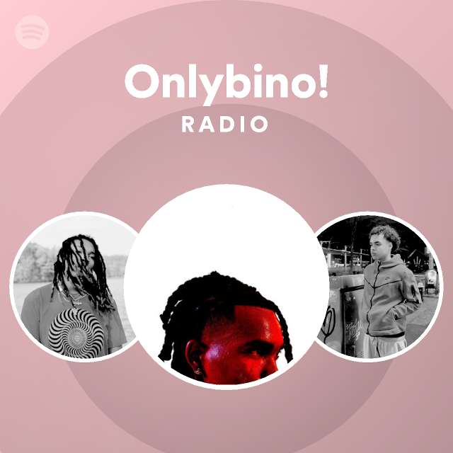 Onlybino! Radio - playlist by Spotify | Spotify