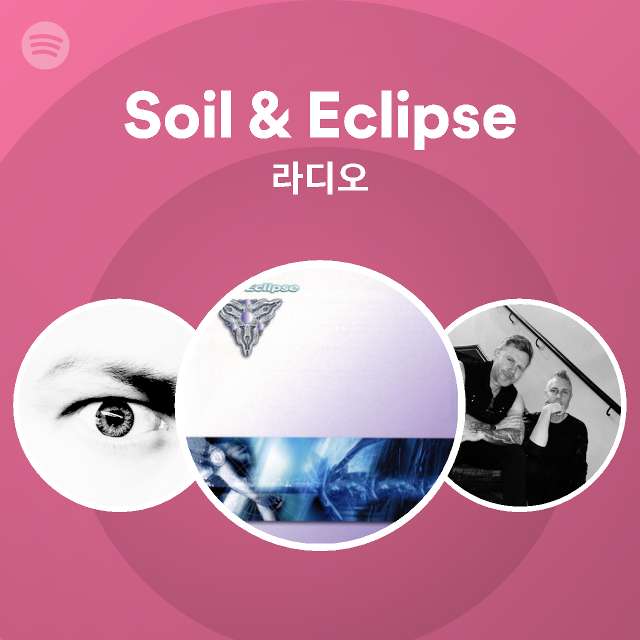 Soil & Eclipse 라디오 | Spotify Playlist Soil & Eclipse 라디오