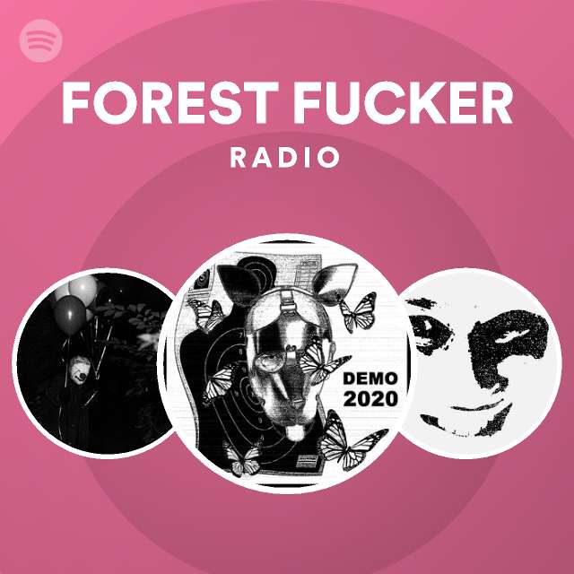 FOREST FUCKER Radio | Spotify Playlist