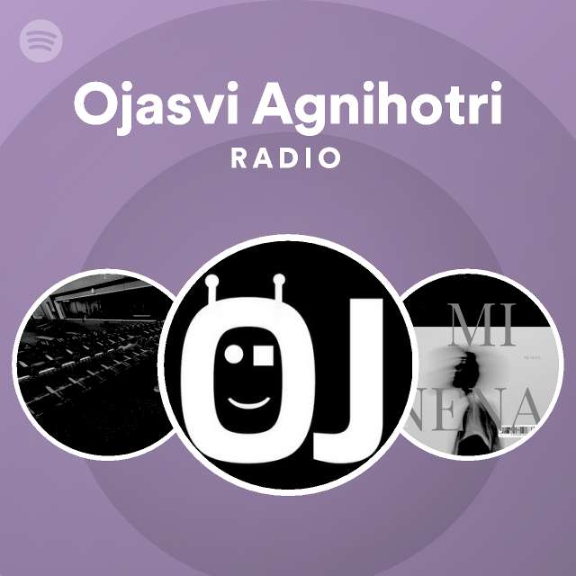 Ojasvi Agnihotri Radio playlist by Spotify Spotify