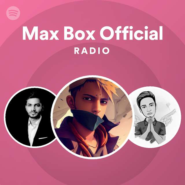 Max Box Official Radio | Spotify Playlist