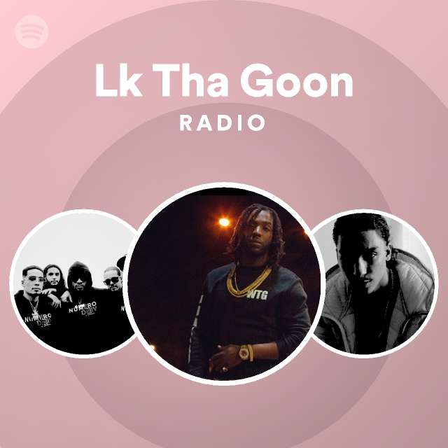 Lk Tha Goon Radio - playlist by Spotify | Spotify