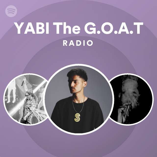 YABI The G.O.A.T Radio - playlist by Spotify | Spotify