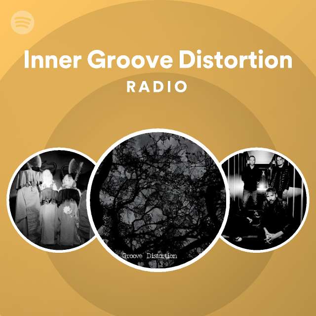 Inner Groove Distortion Radio playlist by Spotify Spotify