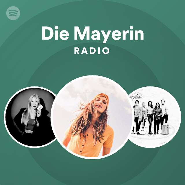 Die Mayerin Songs, Albums and Playlists Spotify