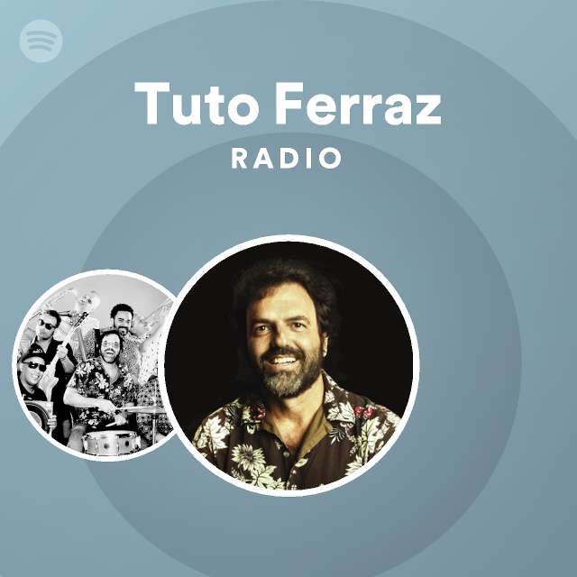 Tuto Ferraz Radio - playlist by Spotify | Spotify