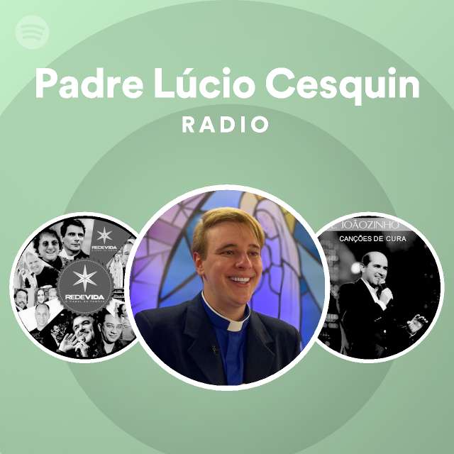 Padre Lúcio Cesquin Radio - playlist by Spotify | Spotify