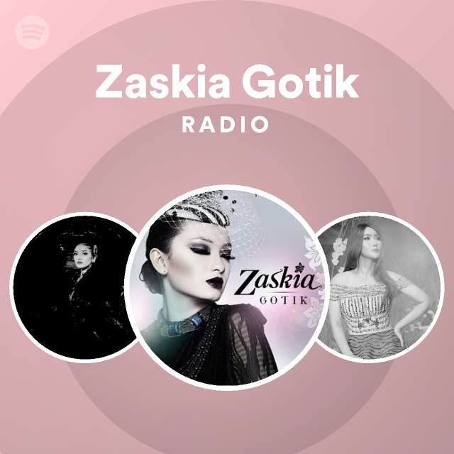 Zaskia Gotik Radio Playlist By Spotify Spotify