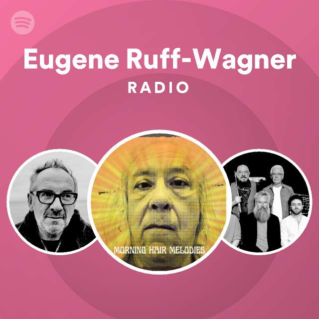 Eugene Ruff-Wagner Radio - playlist by Spotify | Spotify
