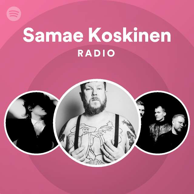 Samae Koskinen Radio - playlist by Spotify | Spotify