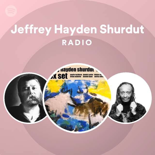 Jeffrey Hayden Shurdut Radio   playlist by Spotify   Spotify