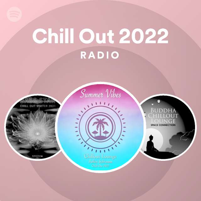 Chill Out 2022 Radio - playlist by Spotify | Spotify