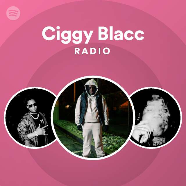 Ciggy Blacc Radio Playlist By Spotify Spotify
