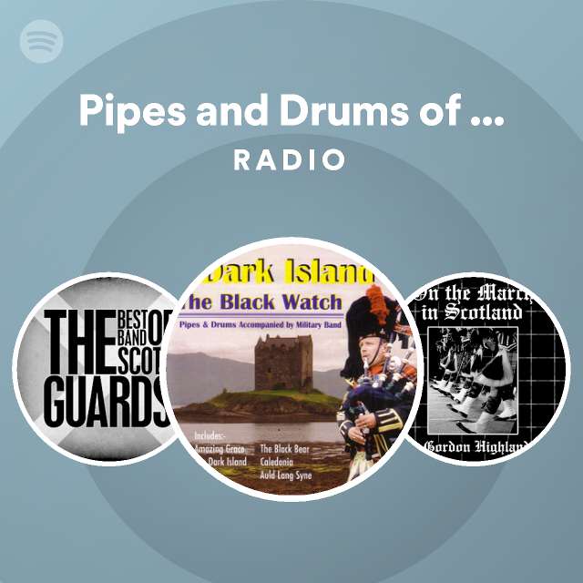 Pipes and Drums of the Black Watch Radio playlist by Spotify Spotify