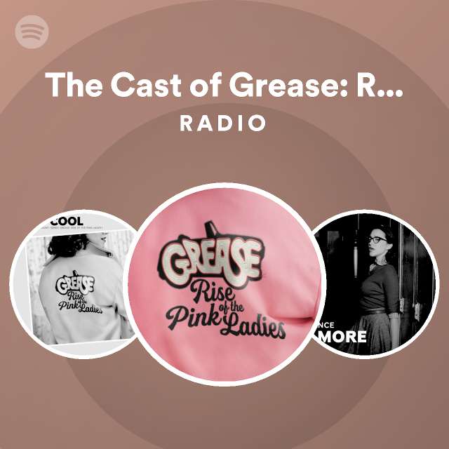 The Cast of Grease Rise of the Pink Ladies Radio playlist by Spotify