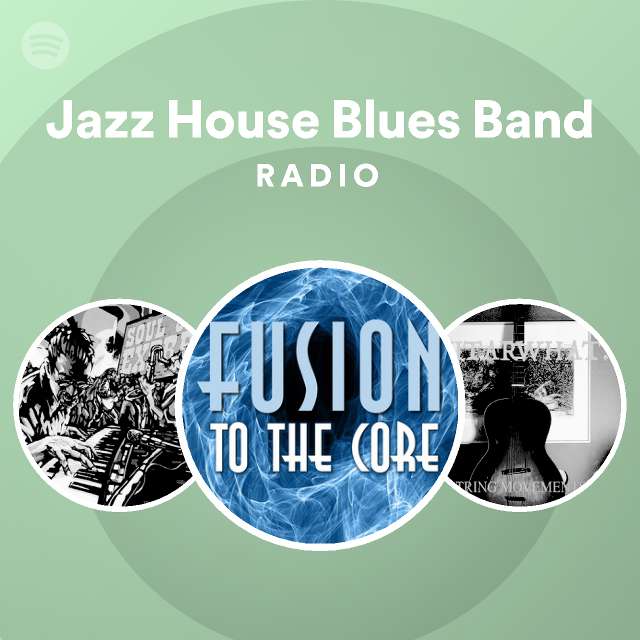 Jazz House Blues Band Radio playlist by Spotify Spotify
