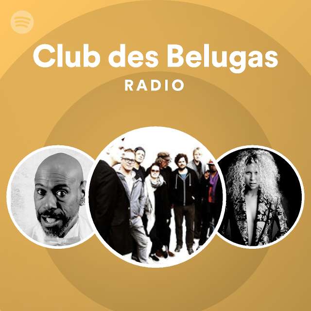 Club des Belugas Radio - playlist by Spotify | Spotify