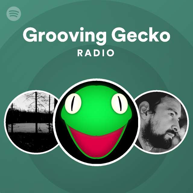 Grooving Gecko Radio Playlist By Spotify Spotify