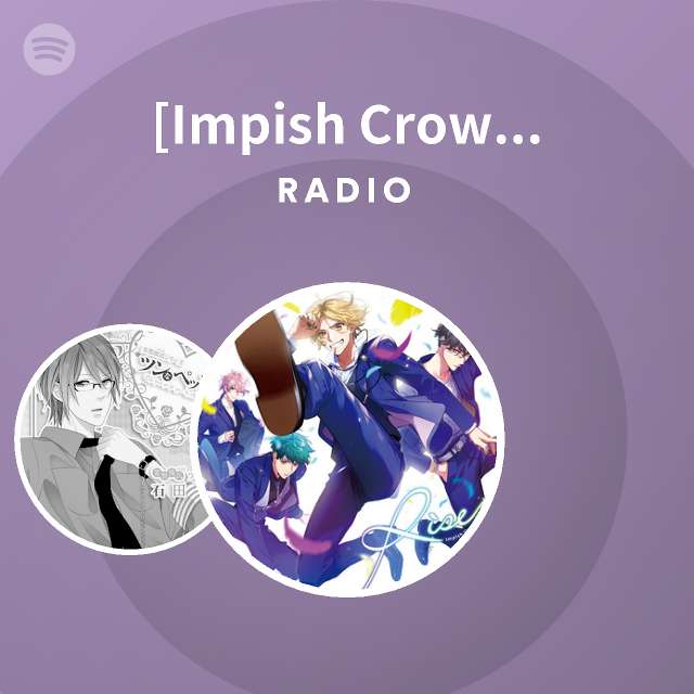 Impish Crow 野中つぐみ Cv 内田雄馬 水川叶希 Cv 江口拓也 葉山充弦 Cv 羽多野 渉 柴咲雲雀 Cv 立花慎之介 飛倉奏空 Cv 伊東健人 Radio Spotify Playlist