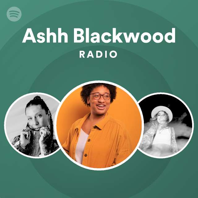 Ashh Blackwood Radio - playlist by Spotify | Spotify