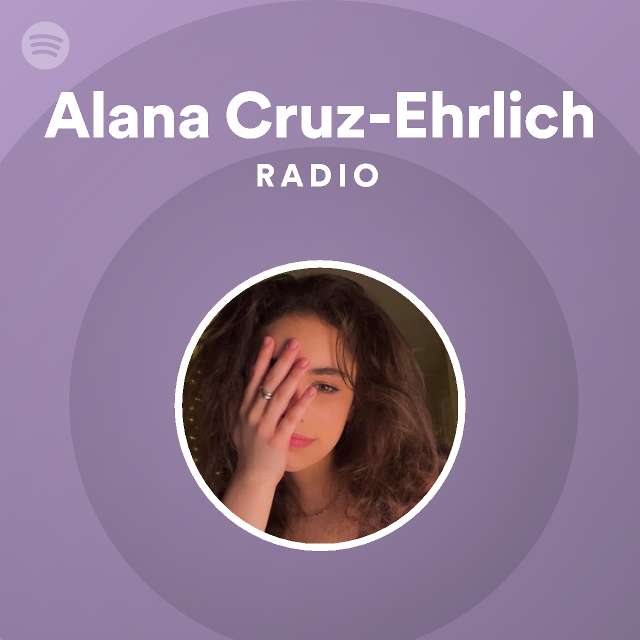 Alana Cruz Ehrlich Radio Spotify Playlist
