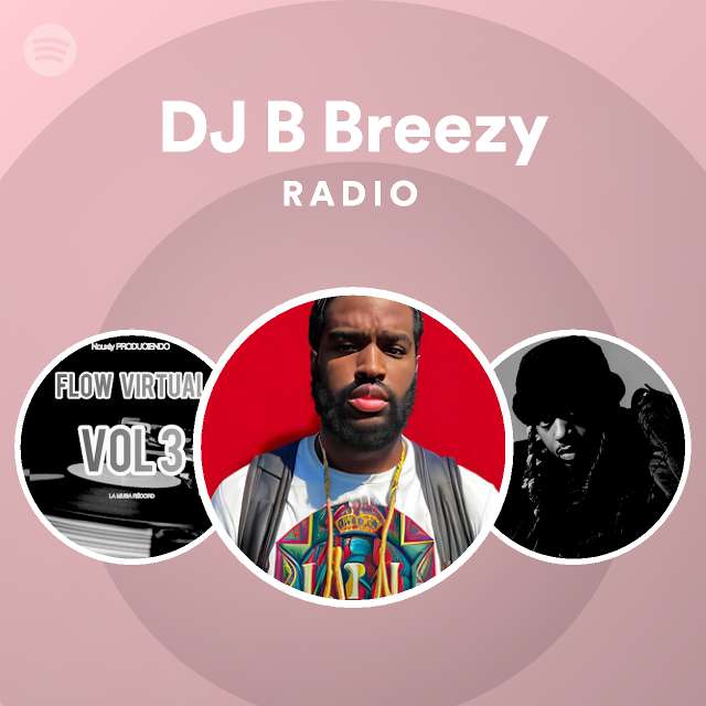 DJ B Breezy Radio - Playlist By Spotify | Spotify