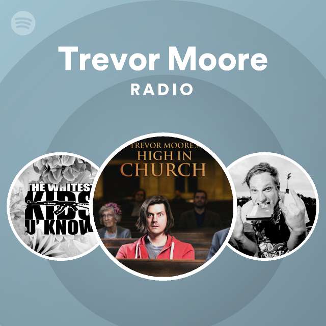 Trevor Moore Radio Spotify Playlist